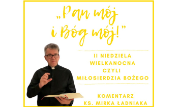 Komentarz na II Niedzielę Wielkanocną czyli Miłosierdzia Bożego: „Pan mój i Bóg mój!”
